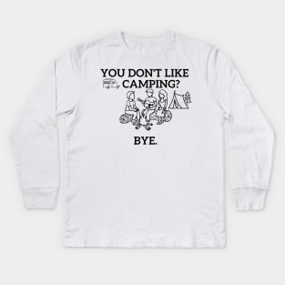 You don't like camping? Kids Long Sleeve T-Shirt